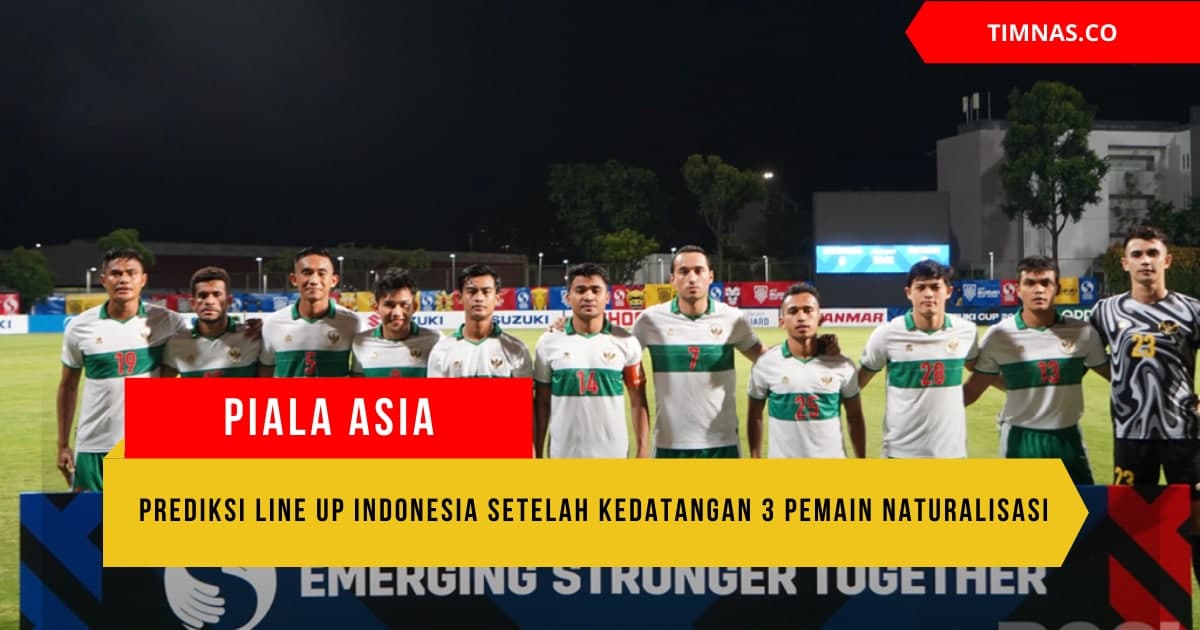 Ngeri Prediksi Line Up Timnas Indonesia Di Kualifikasi Piala Asia 2023