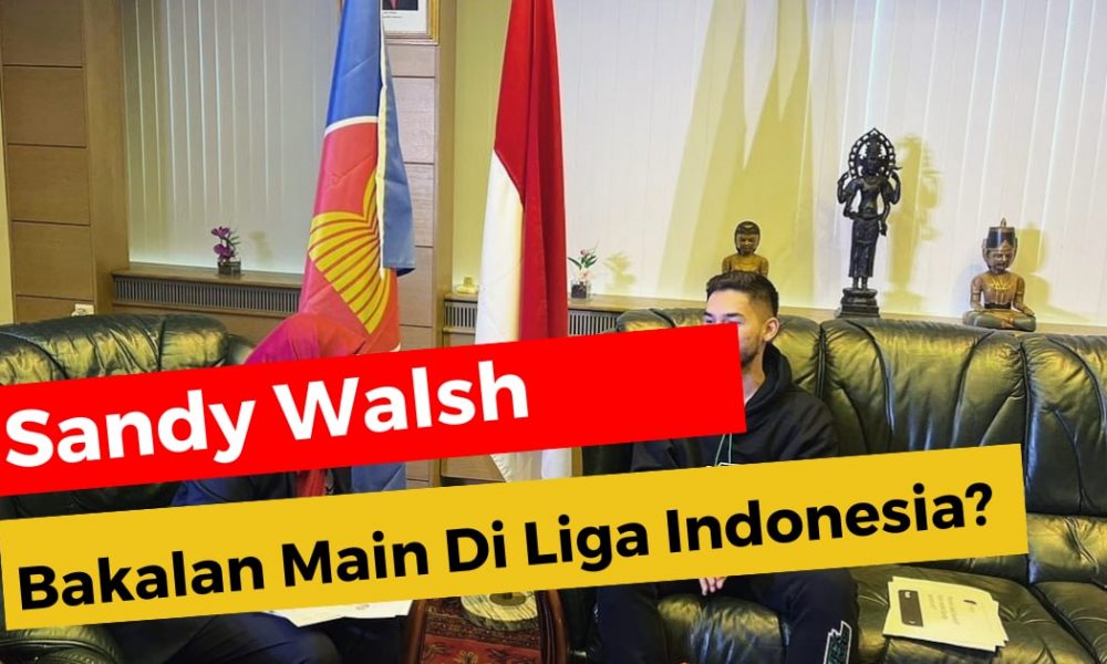 Sandy Walsh dikontak klub besar Indonesia