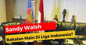Sandy Walsh Dikontak Klub Besar Indonesia, Akan Main di Liga 1?