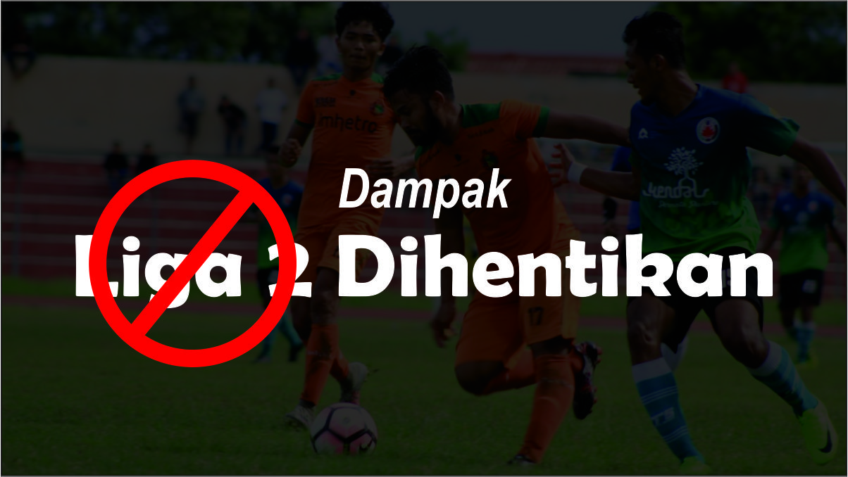 Dampak Dihentikannya Liga 2