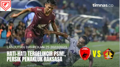 Prediksi Skor dan Link Live Streaming PSM Makassar vs Persik Kediri Liga 1 2022/2023