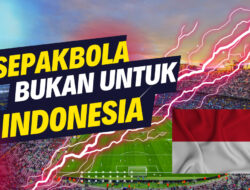 Sudahlah, Sepakbola Bukan Untuk Indonesia